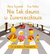 Nie tak dawno w Zwierzaczkowie. Co się działo w Kwakwaparku illustrated by Ewa Podleś (Rozalek)