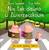 Nie tak dawno w Zwierzaczkowie. Jak świnki spędziły łiiiikend illustrated by Ewa Podleś (Rozalek)